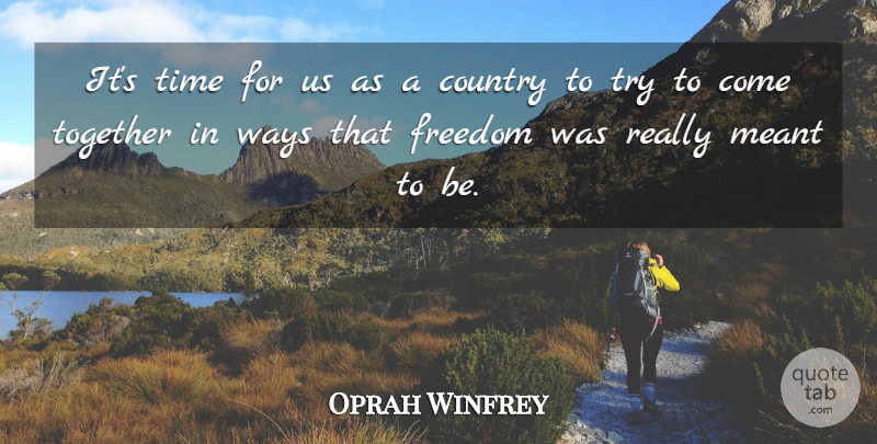 Oprah Winfrey Quote About Country, Trying, Together: Its Time For Us As...