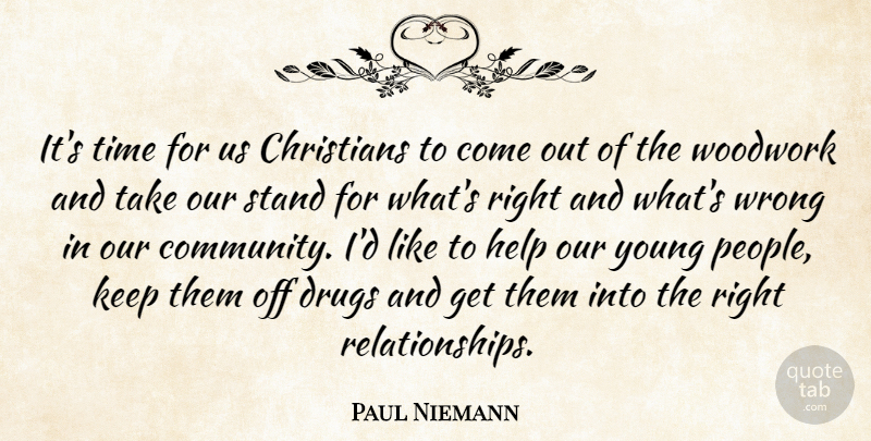 Paul Niemann Quote About Christians, Help, Stand, Time, Wrong: Its Time For Us Christians...