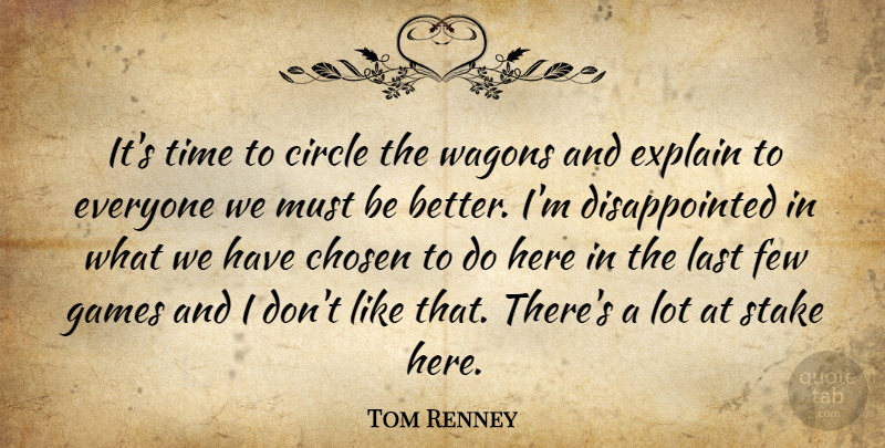 Tom Renney Quote About Chosen, Circle, Explain, Few, Games: Its Time To Circle The...