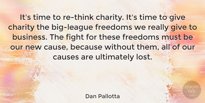 Dan Pallotta Quote About Business, Causes, Charity, Fight, Freedoms: Its Time To Re Think...