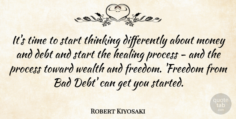 Robert Kiyosaki Quote About Bad, Debt, Freedom, Healing, Money: Its Time To Start Thinking...