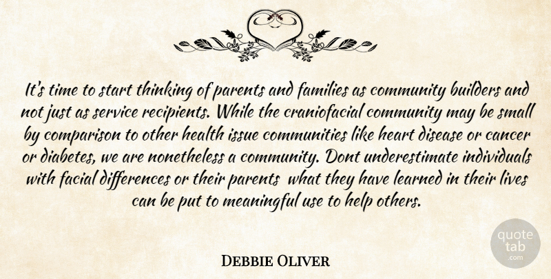 Debbie Oliver Quote About Builders, Cancer, Community, Comparison, Disease: Its Time To Start Thinking...