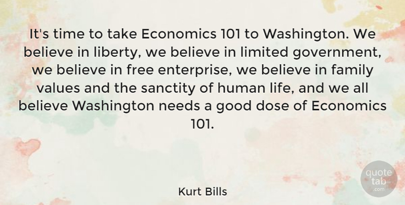 Kurt Bills Quote About Believe, Government, Liberty: Its Time To Take Economics...