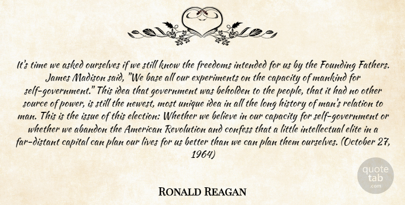 Ronald Reagan Quote About Abandon, Asked, Base, Beholden, Believe: Its Time We Asked Ourselves...