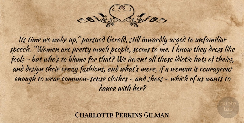 Charlotte Perkins Gilman Quote About Fashion, Crazy, Shoes: Its Time We Woke Up...