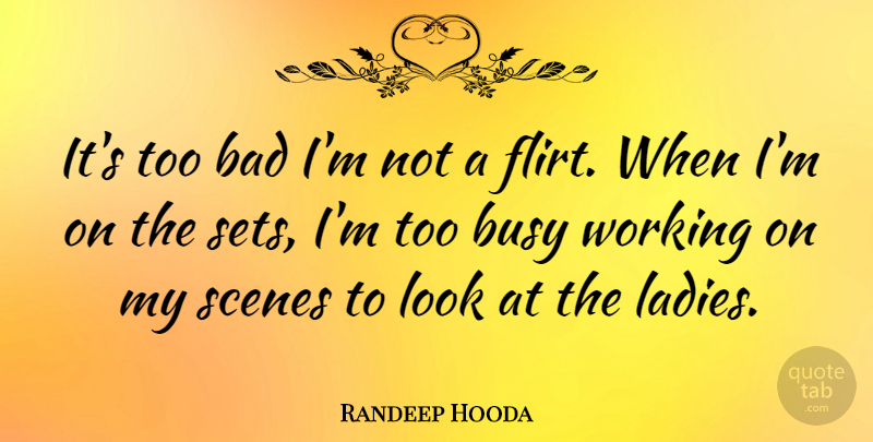 Randeep Hooda Quote About Flirting, Looks, Busy: Its Too Bad Im Not...