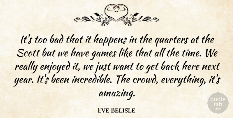 Eve Belisle Quote About Bad, Enjoyed, Games, Happens, Next: Its Too Bad That It...