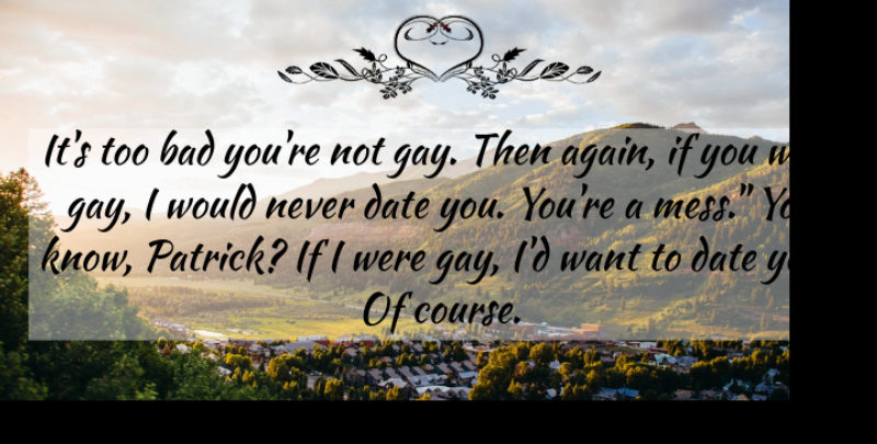 Stephen Chbosky Quote About Gay, Want, Mess: Its Too Bad Youre Not...