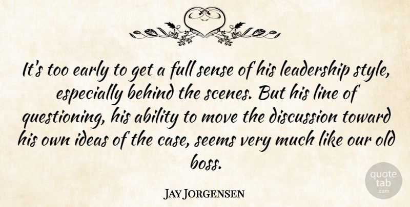 Jay Jorgensen Quote About Ability, Behind, Discussion, Early, Full: Its Too Early To Get...