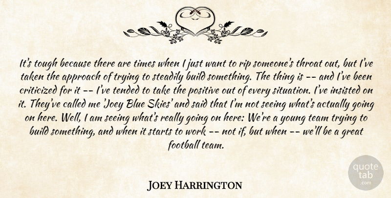 Joey Harrington Quote About Approach, Blue, Build, Criticized, Football: Its Tough Because There Are...