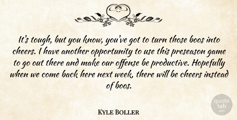 Kyle Boller Quote About Boos, Cheers, Game, Hopefully, Instead: Its Tough But You Know...