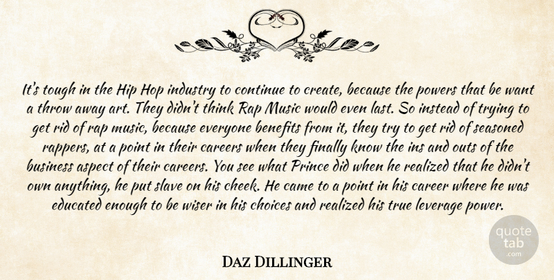 Daz Dillinger Quote About Aspect, Benefits, Business, Came, Careers: Its Tough In The Hip...