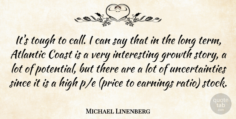 Michael Linenberg Quote About Atlantic, Coast, Earnings, Growth, High: Its Tough To Call I...