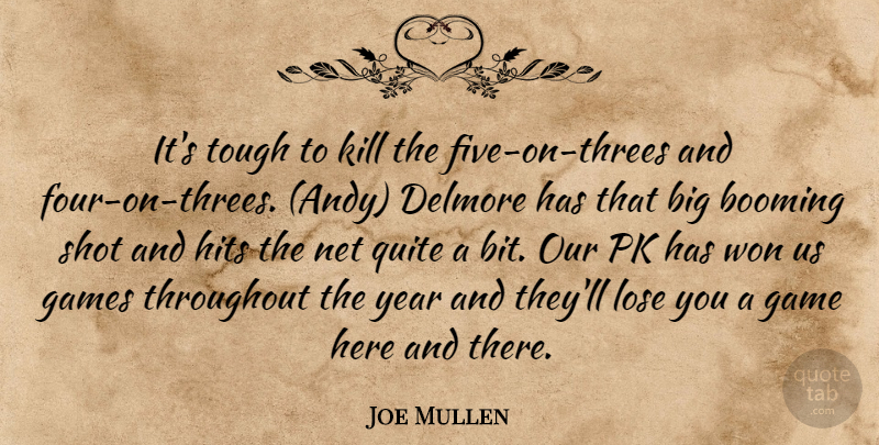 Joe Mullen Quote About Booming, Games, Hits, Lose, Net: Its Tough To Kill The...