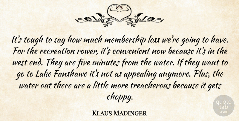 Klaus Madinger Quote About Appealing, Convenient, Five, Gets, Lake: Its Tough To Say How...