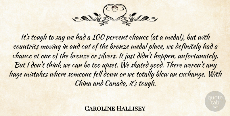 Caroline Hallisey Quote About Blew, Bronze, Chance, China, Countries: Its Tough To Say We...