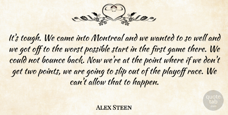 Alex Steen Quote About Allow, Bounce, Came, Game, Montreal: Its Tough We Came Into...