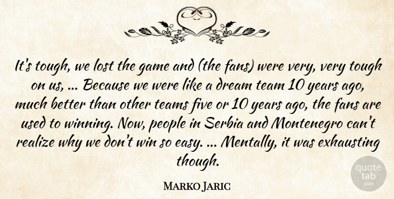 Marko Jaric Quote About Dream, Exhausting, Fans, Five, Game: Its Tough We Lost The...
