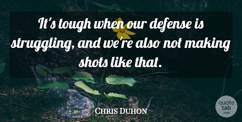 Chris Duhon Quote About Defense, Shots, Tough: Its Tough When Our Defense...