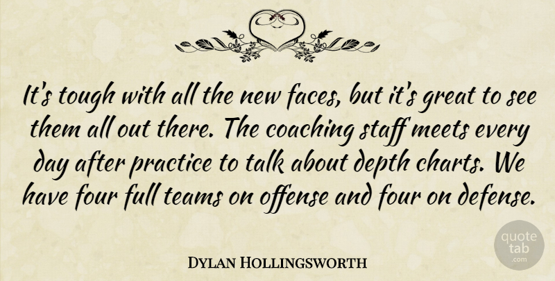 Dylan Hollingsworth Quote About Coaching, Depth, Four, Full, Great: Its Tough With All The...