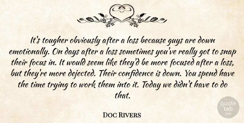 Doc Rivers Quote About Confidence, Days, Focus, Focused, Guys: Its Tougher Obviously After A...