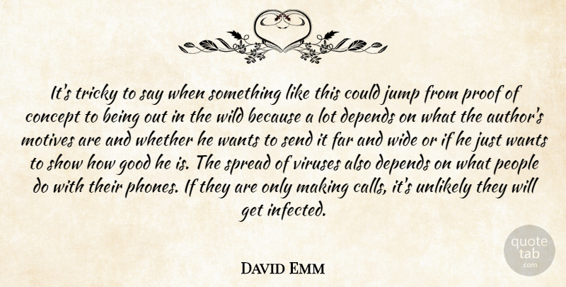 David Emm Quote About Concept, Depends, Far, Good, Jump: Its Tricky To Say When...