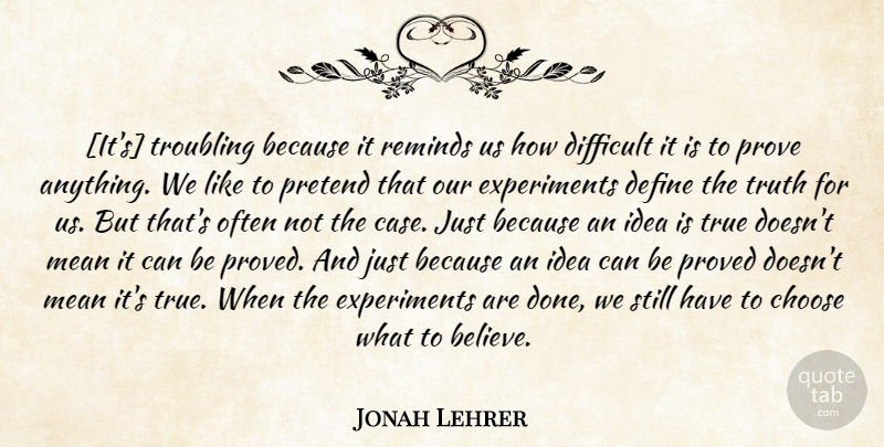 Jonah Lehrer Quote About Believe, Mean, Ideas: Its Troubling Because It Reminds...