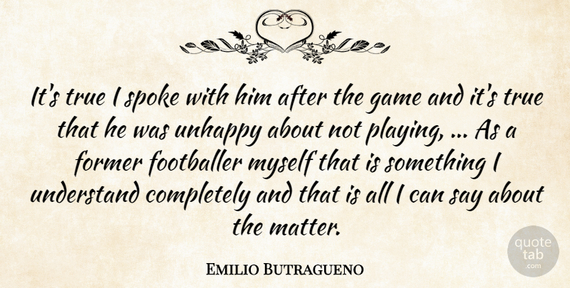 Emilio Butragueno Quote About Footballer, Former, Game, Spoke, True: Its True I Spoke With...