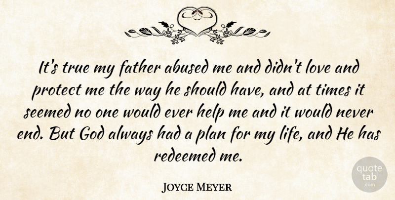 Joyce Meyer Quote About Father, Should Have, Way: Its True My Father Abused...