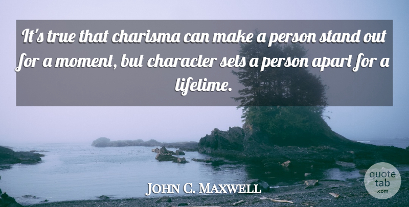 John C. Maxwell Quote About Inspiration, Character, Moments: Its True That Charisma Can...