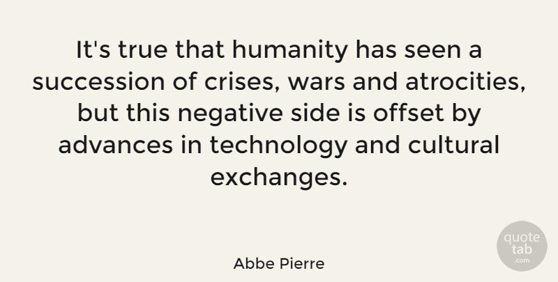Abbe Pierre Quote About War, Technology, Humanity: Its True That Humanity Has...