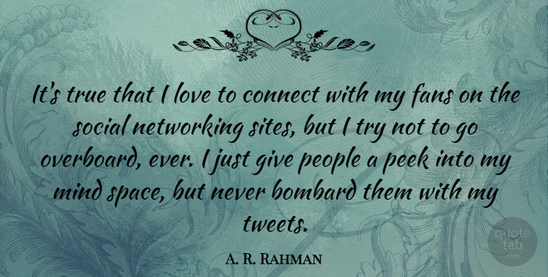A. R. Rahman Quote About Connect, Fans, Love, Mind, Networking: Its True That I Love...
