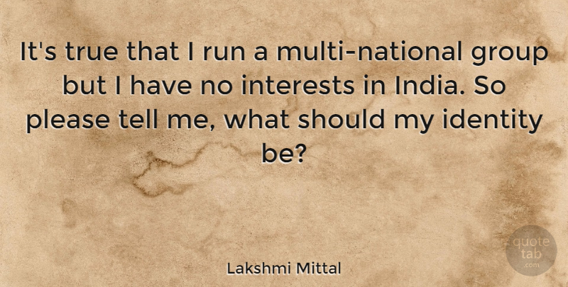 Lakshmi Mittal Quote About Motivational, Running, Identity: Its True That I Run...