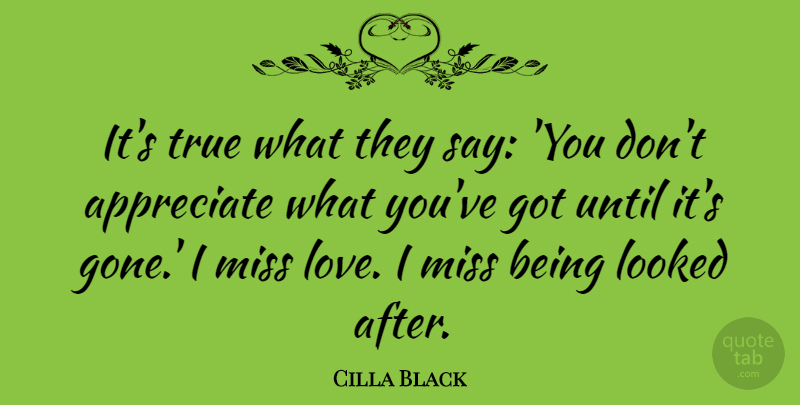 Cilla Black Quote About Looked, Love, Miss, Until: Its True What They Say...