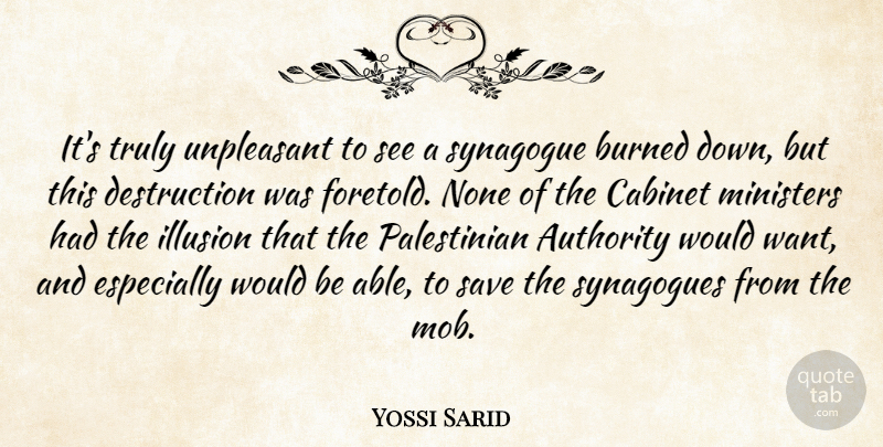 Yossi Sarid Quote About Authority, Burned, Cabinet, Illusion, Ministers: Its Truly Unpleasant To See...