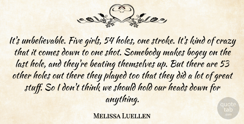 Melissa Luellen Quote About Beating, Bogey, Crazy, Five, Great: Its Unbelievable Five Girls 54...
