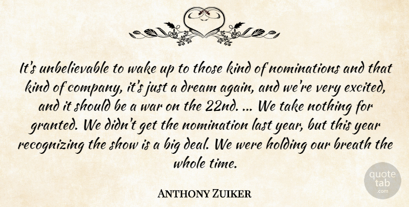 Anthony Zuiker Quote About Breath, Dream, Holding, Last, Nomination: Its Unbelievable To Wake Up...