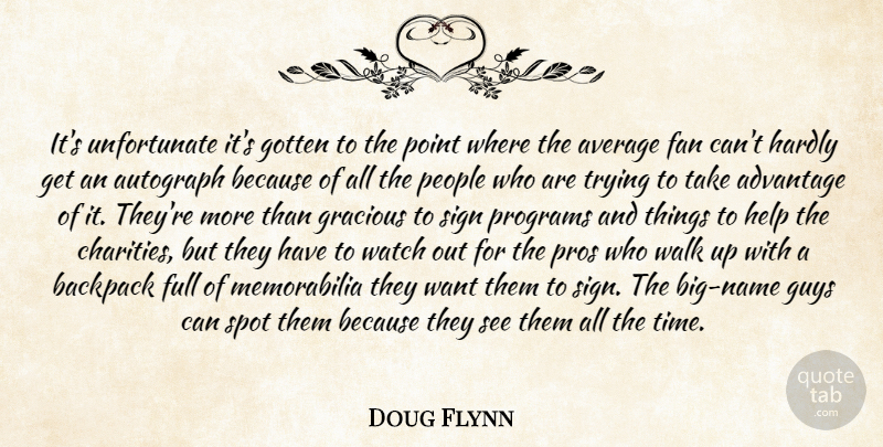 Doug Flynn Quote About Advantage, Autograph, Average, Backpack, Fan: Its Unfortunate Its Gotten To...