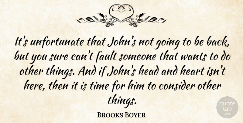 Brooks Boyer Quote About Consider, Fault, Head, Heart, Sure: Its Unfortunate That Johns Not...