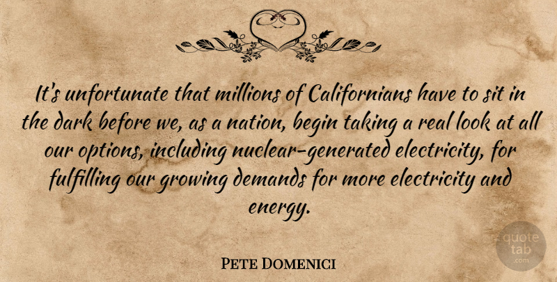 Pete Domenici Quote About Begin, Dark, Demands, Electricity, Fulfilling: Its Unfortunate That Millions Of...