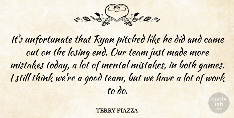 Terry Piazza Quote About Both, Came, Good, Losing, Mental: Its Unfortunate That Ryan Pitched...