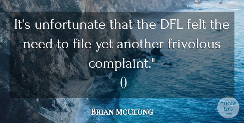 Brian McClung Quote About Felt, File, Frivolous: Its Unfortunate That The Dfl...