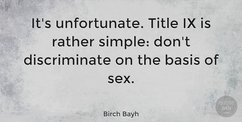 Birch Bayh Quote About Basis, Title: Its Unfortunate Title Ix Is...