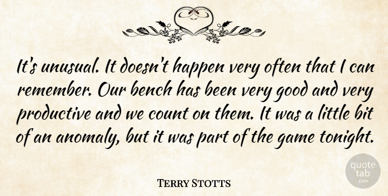 Terry Stotts Quote About Bench, Bit, Count, Game, Good: Its Unusual It Doesnt Happen...