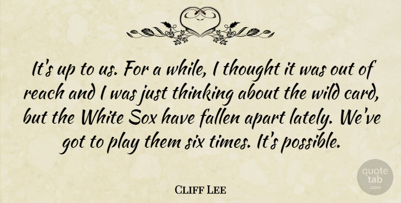 Cliff Lee Quote About Apart, Fallen, Reach, Six, Thinking: Its Up To Us For...