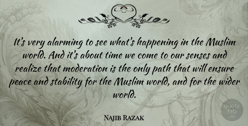 Najib Razak Quote About Alarming, Ensure, Happening, Moderation, Muslim: Its Very Alarming To See...