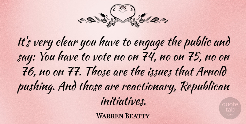 Warren Beatty Quote About Issues, Engagement, Pushing: Its Very Clear You Have...