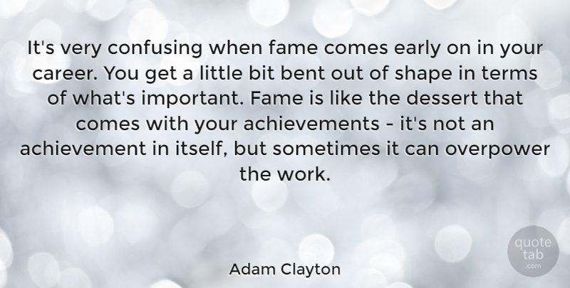 Adam Clayton Quote About Achievement, Bent, Bit, Confusing, Dessert: Its Very Confusing When Fame...