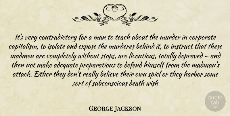 George Jackson Quote About Believe, Men, Preparation: Its Very Contradictory For A...