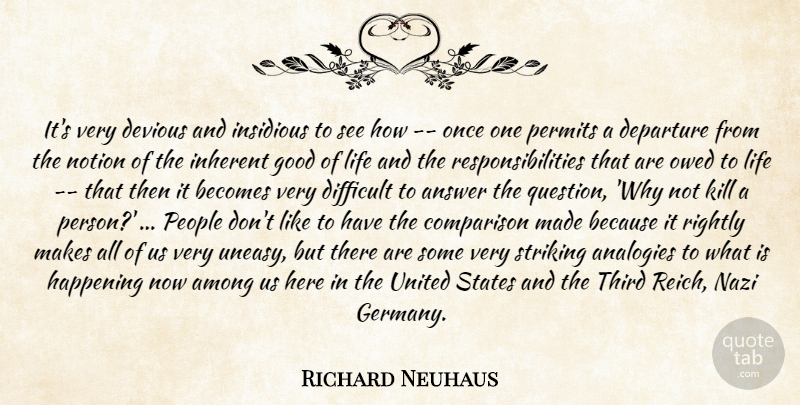 Richard Neuhaus Quote About Among, Answer, Becomes, Comparison, Departure: Its Very Devious And Insidious...